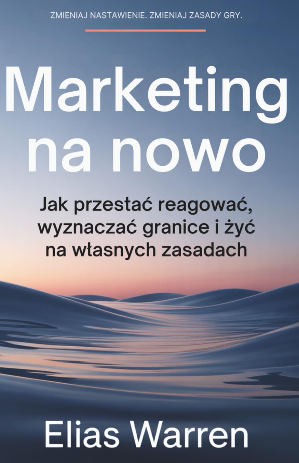 Marketing na NOWO: Jak przestać reagować, wyznaczać granice i żyć na Własnych Zasadach