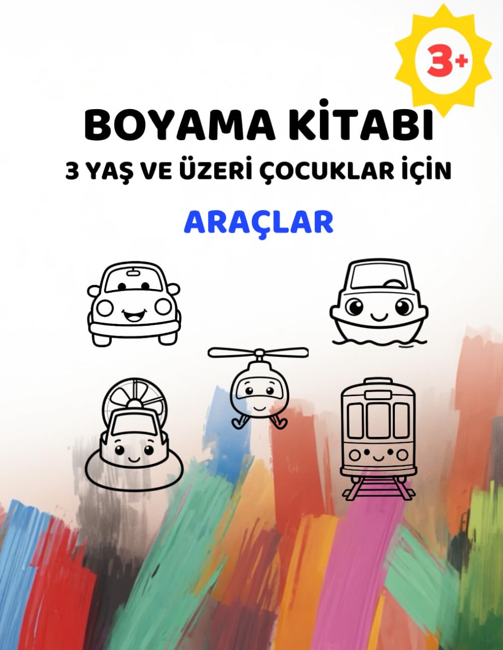 3 Yaş ve Üzeri Çocuklar İçin Basit Boyama Kitabı – Araçlar: Ekstra Kalın Çizgilerle Büyük ve Kolay Resimler
