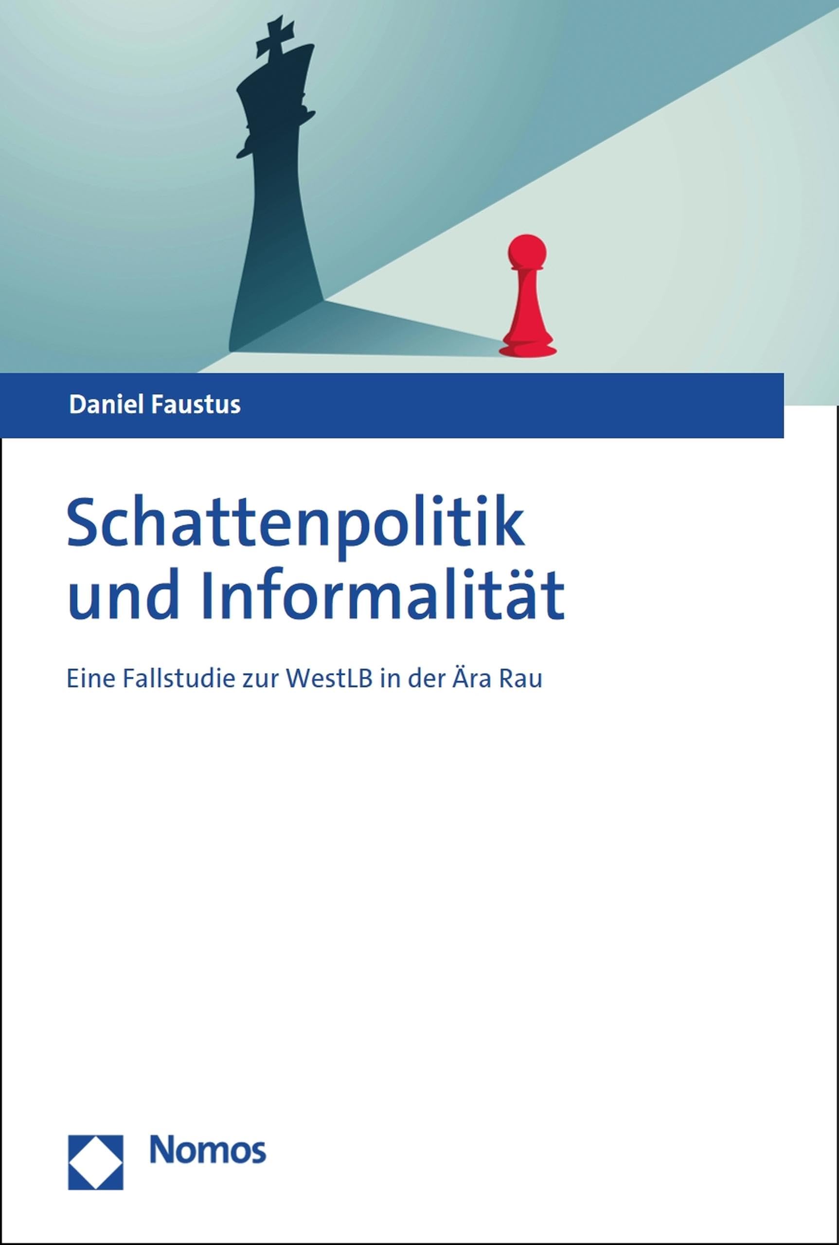 Schattenpolitik und Informalität: Eine Fallstudie zur WestLB in der Ära Rau