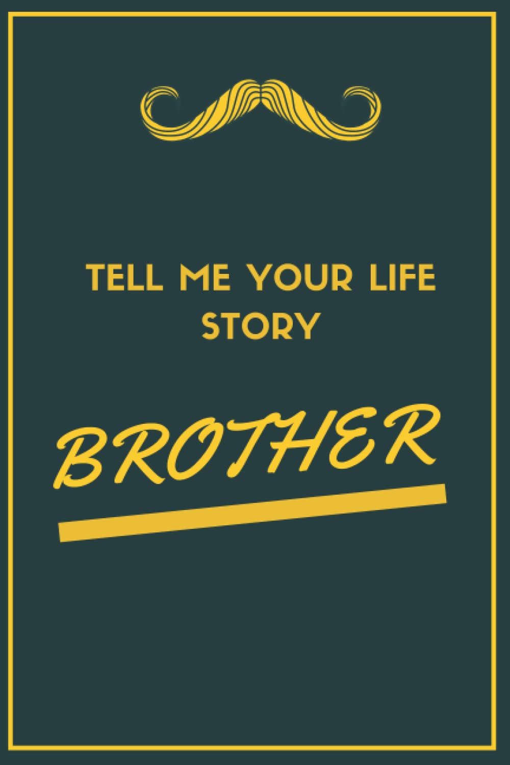 Tell Me Your Life Story brother: A Non Guided Journal, Birthday Gift for Brother: Long Lines / Journal / Diary Gift, 110 blank pages, 6x9 Inches