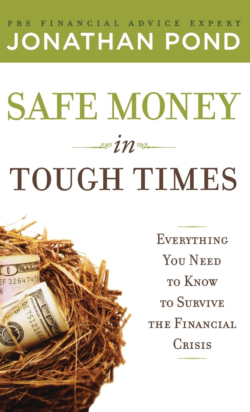 Safe Money in Tough Times: Everything You Need to Know to Survive the Financial Crisis (PERSONAL FINANCE & INVESTMENT)