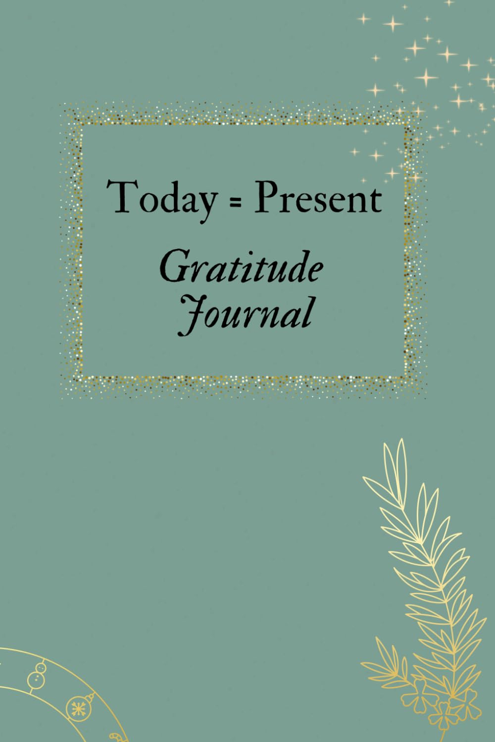 Today=Present Gratitude Journal: for Motivation, Joy, Peace, Mindfulness, Positivity, Success & Abundance – Guided with Prompts – Simple 5 Minutes … – Focusing on The Present (Today is a Gift)