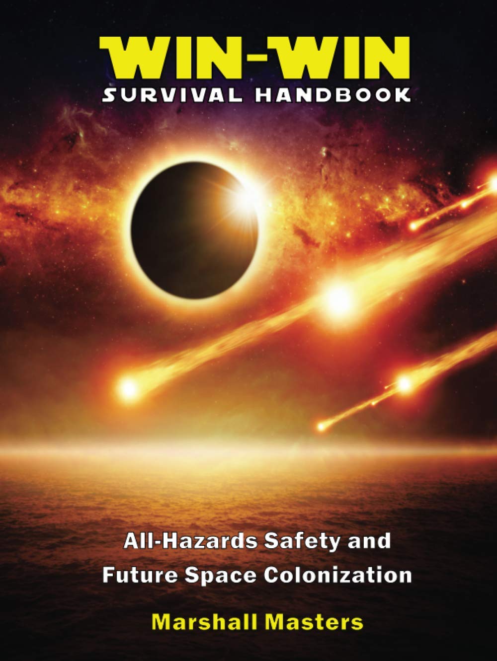 Win-Win Survival Handbook: All-Hazards Safety and Future Space Colonization (Desk Reference Edition)