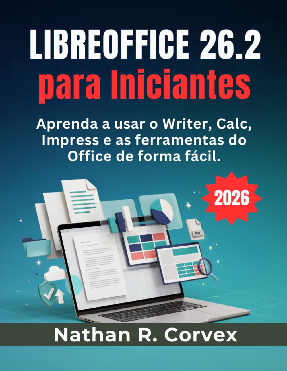 Libreoffice 26.2 para Iniciantes: Aprenda a usar o Writer, Calc, Impress e as ferramentas do Office de forma fácil.