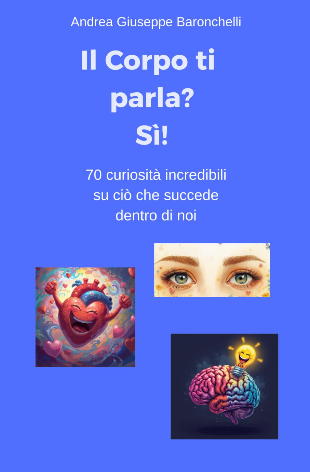 Il corpo ti parla? Sì!: 70 curiosità incredibili su ciò che succede dentro di noi