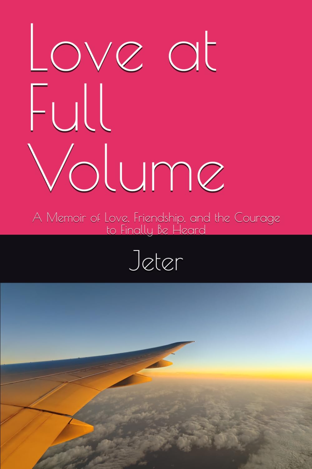 Love at Full Volume: A Memoir of Love, Friendship, and the Courage to Finally Be Heard