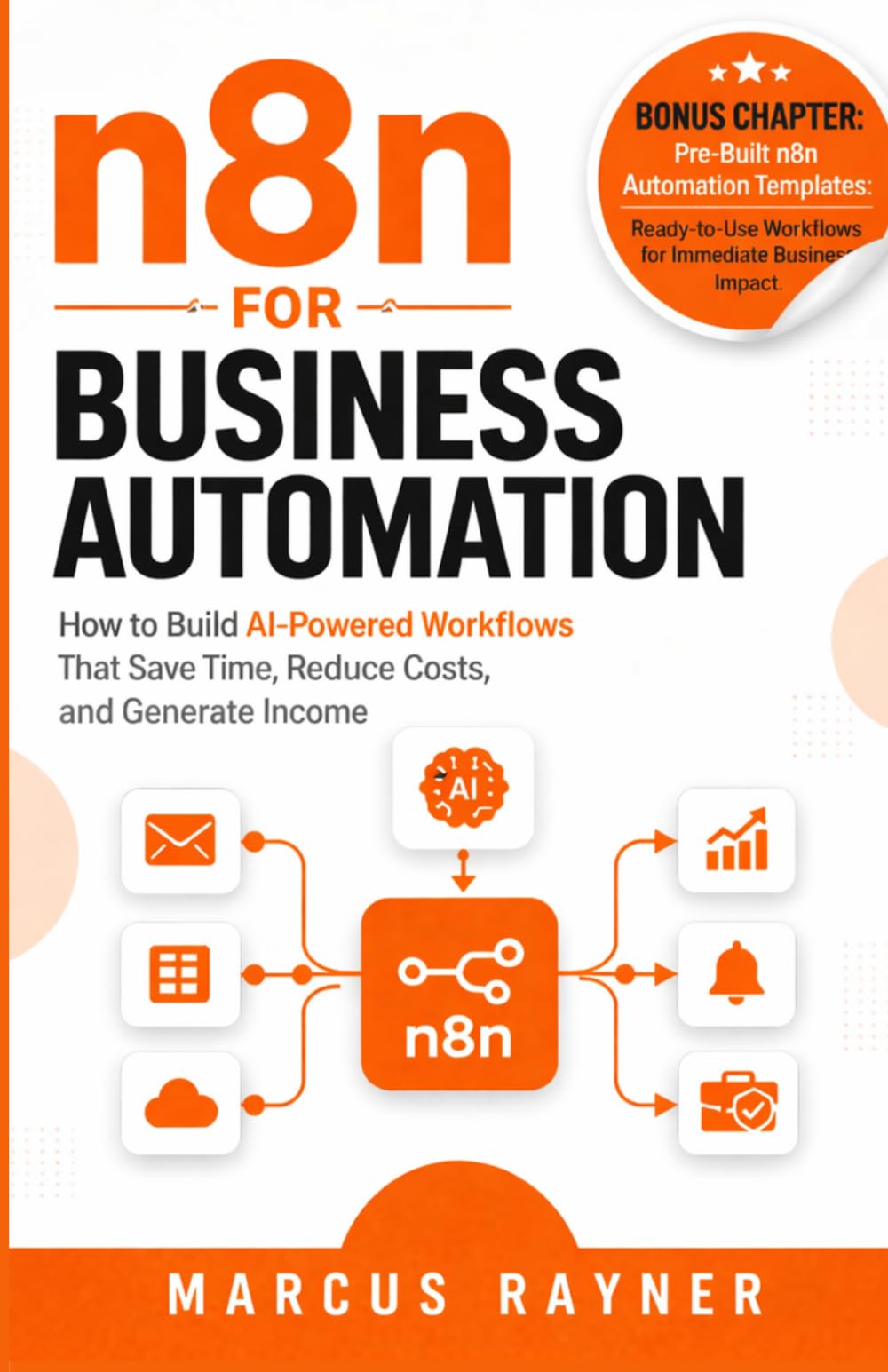 n8n for Business Automation: How to Build AI-Powered Workflows That Save Time, Reduce Costs, and Generate Income