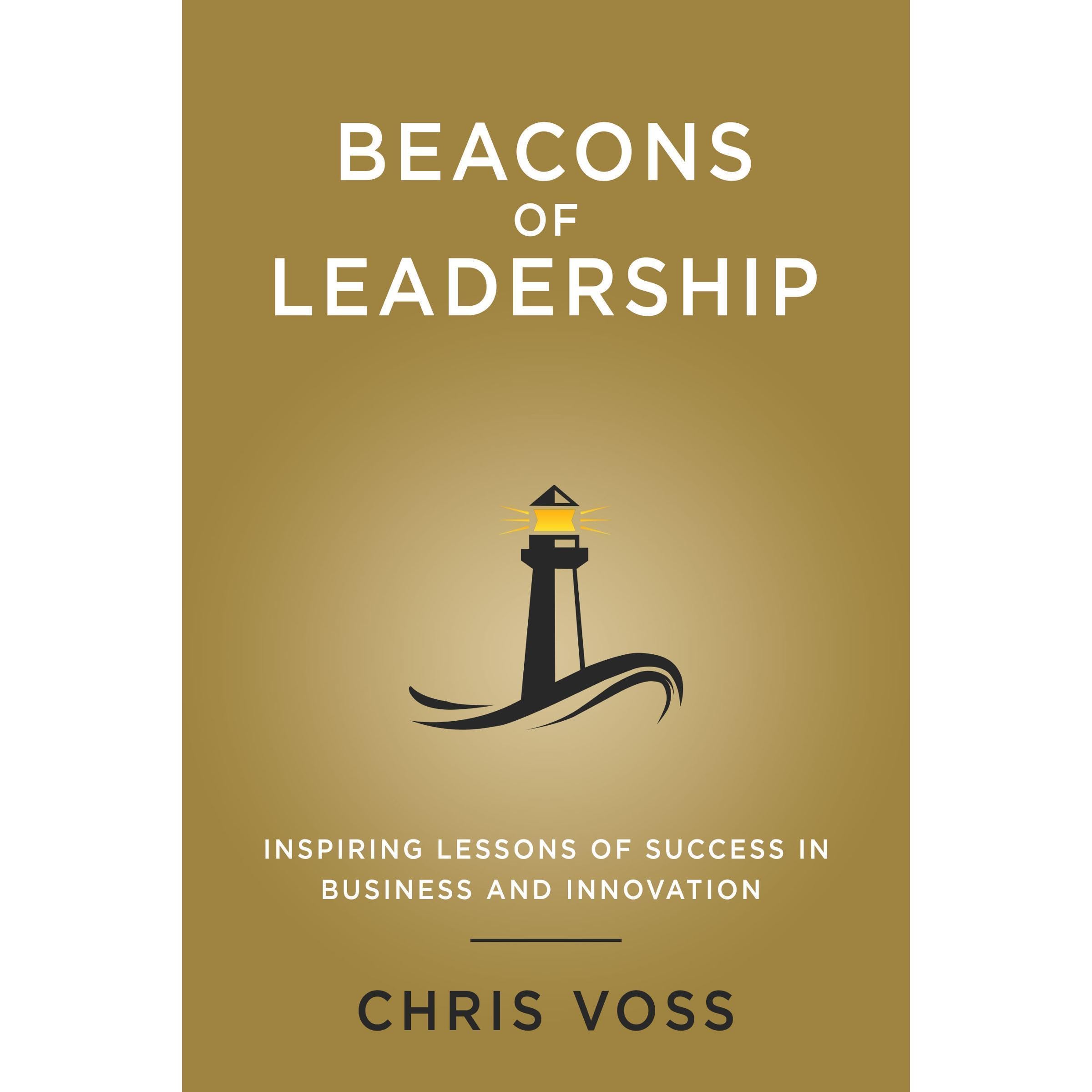 Beacons of Leadership: Inspiring Lessons of Success in Business and Innovation