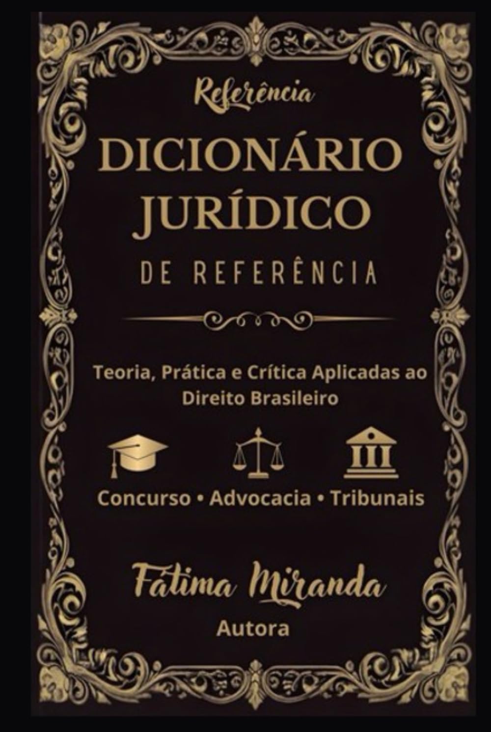 DICIONÁRIO JURÍDICO DE REFERÊNCIA: Teoria, prática e crítica aplicadas ao Direito brasileiro