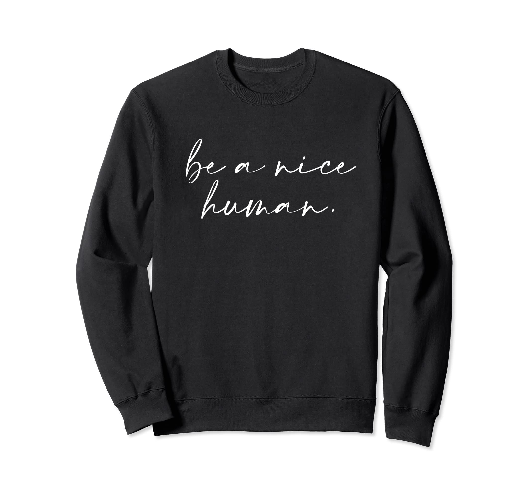 Beekind-BeeNicebe a nice human - quote Sweatshirt