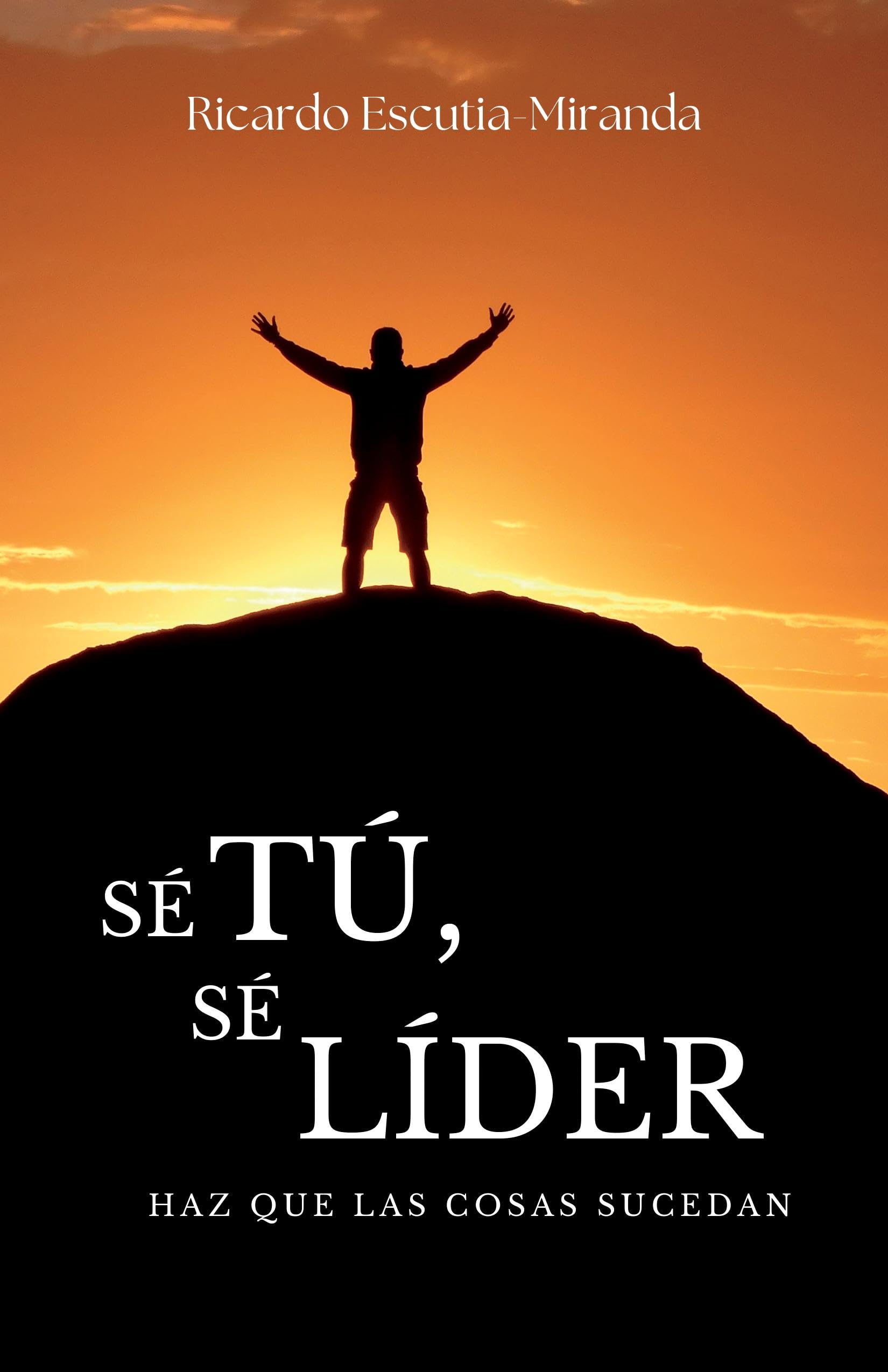 Sé tú, sé líder: Haz que las cosas sucedan (Spanish Edition)