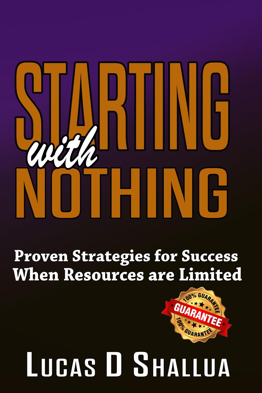 Starting with Nothing: Proven Strategies for Success When Resources are Limited