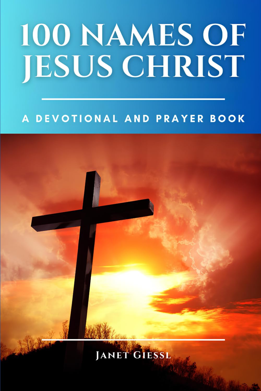 100 Names of Jesus Christ: A Devotional and Prayer Book