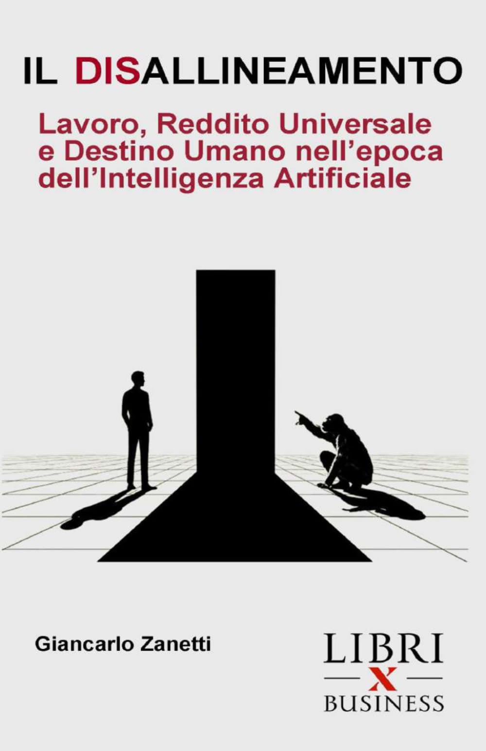 IL DISALLINEAMENTO: Lavoro, Reddito Universale e Destino Umano nell’epoca dell’Intelligenza Artificiale