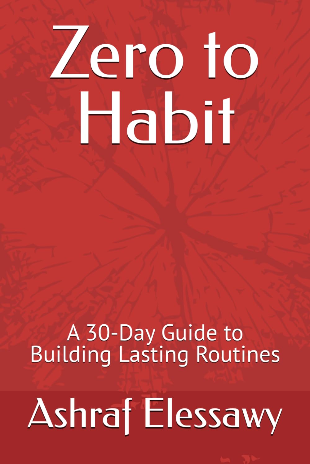 Zero to Habit: A 30-Day Guide to Building Lasting Routines