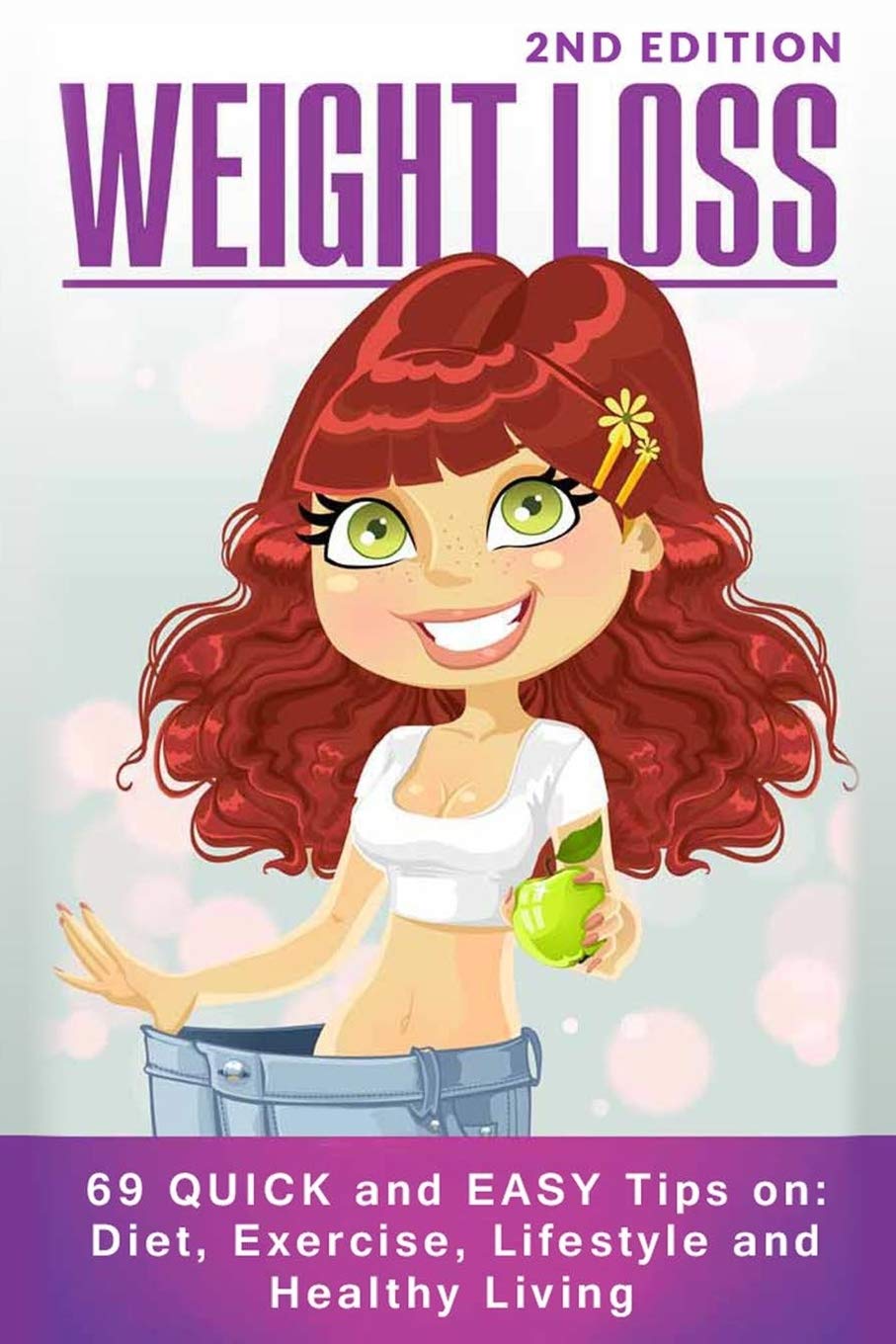 Weight Loss: 69 QUICK and EASY Tips on: Diet, Exercise, Lifestyle and Healthy Living