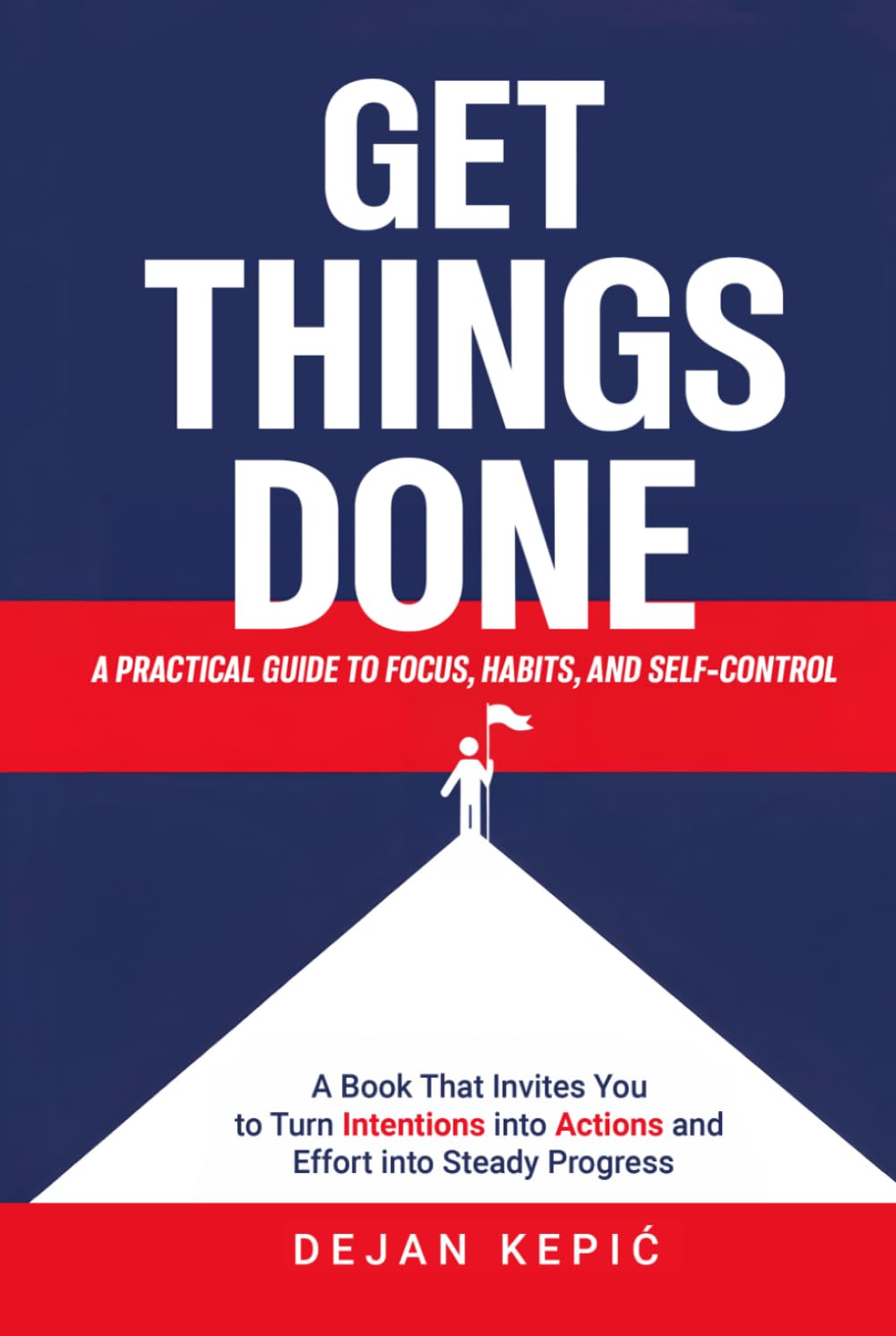 Get Things Done: A Practical Guide to Focus, Habits, and Self-Control