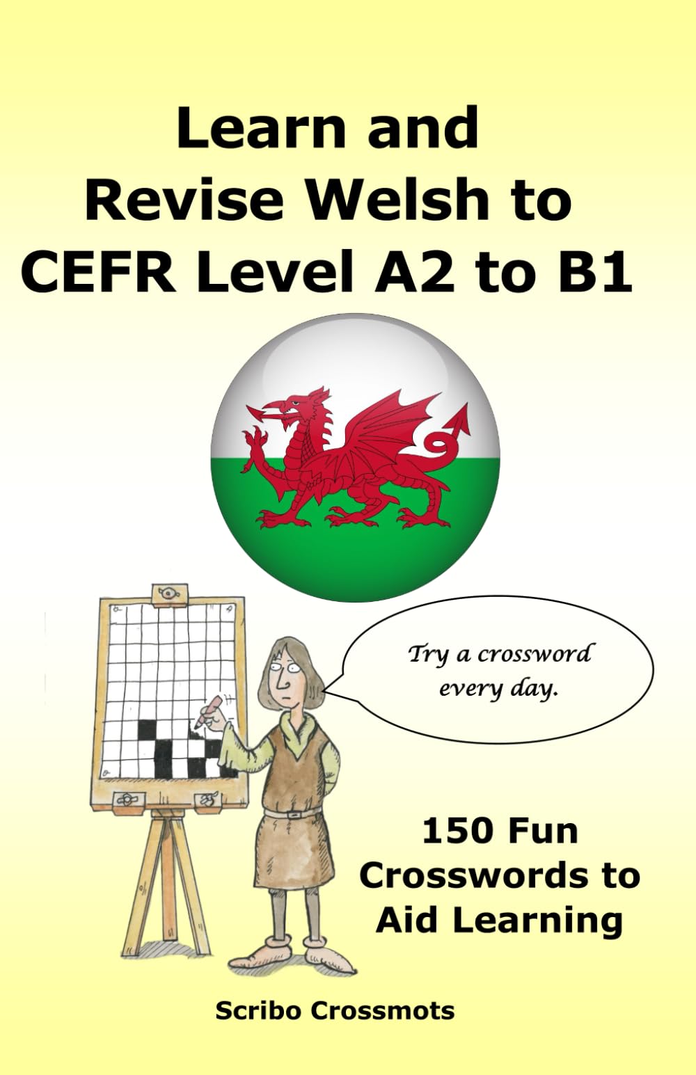 Learn and Revise Welsh CEFR Level A2 to B1: 150 Fun Crosswords to Aid Learning (the CEFR Welsh A1 to B1 Series)