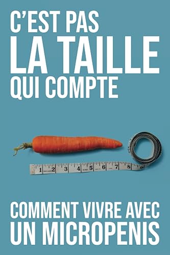 C'est pas la taille qui compte - Comment vivre avec un micropénis ⚠️ FAUSSE COUVERTURE ⚠️ CADEAU AMUSANT | HUMOUR | GAG | PIÈGE | FARCE | BLAGUE | ... Cadeau humoristique et drôle | Piéger un ami