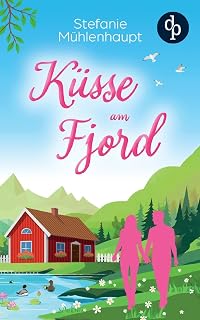 Küsse am Fjord: Ein Liebesroman in Norwegen