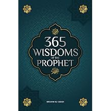 365 Wisdoms of the Prophet Muhammad: Authentic Texts from the Hadith and Sunnah on the Family, Health, Success and Spiritual Growth (Collection - Islamic Books) (Islamic books - Islam Way)