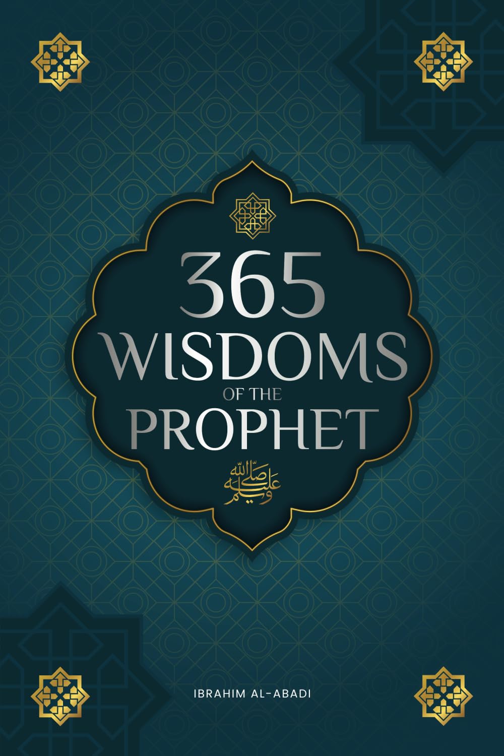 365 Wisdoms of the Prophet Muhammad: Authentic Texts from the Hadith and Sunnah on the Family, Health, Success and Spiritual Growth (Collection – Islamic Books) (Islamic books – Islam Way)