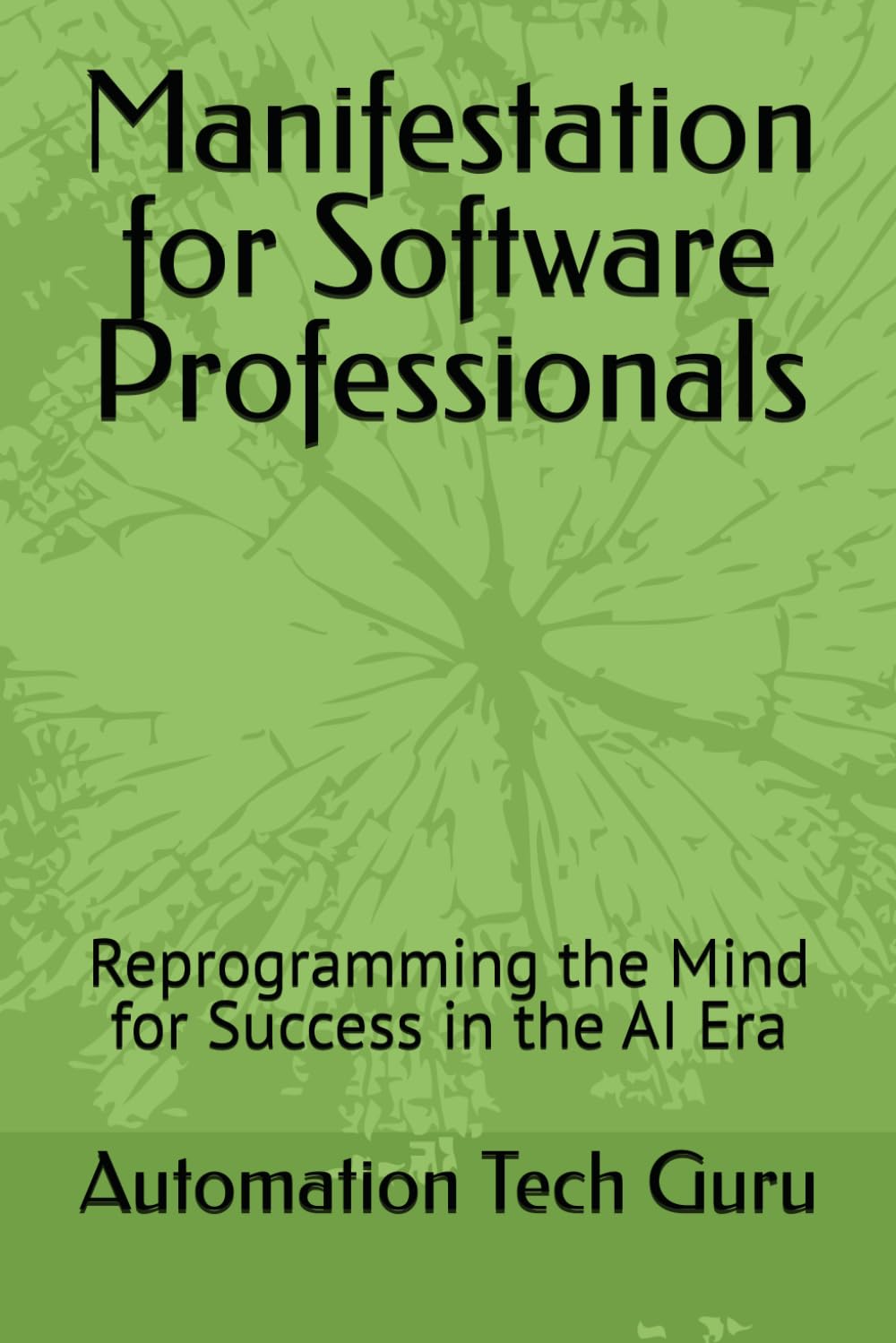 Manifestation for Software Professionals: Reprogramming the Mind for Success in the AI Era