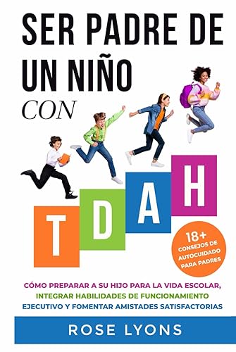 Ser Padre de un Niño con TDAH: Cómo Preparar a Su Hijo para la Vida Escolar, Integrar Habilidades de Funcionamiento Ejecutivo y Fomentar Amistades Satisfactorias (Thriving Beyond Labels Toolbox)