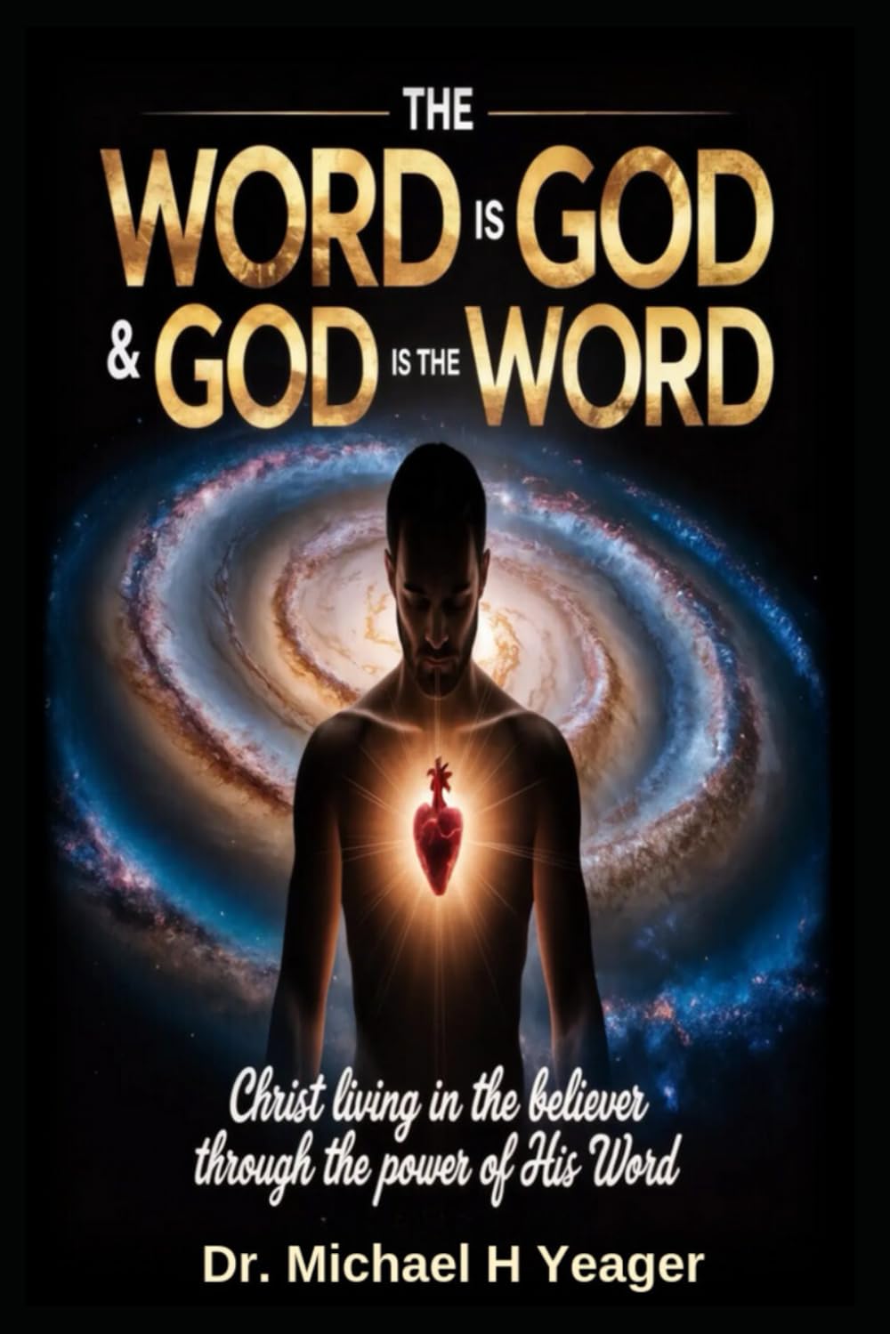 THE WORD IS GOD & GOD IS THE WORD: Christ Living in the Believer Through the Power of His Word