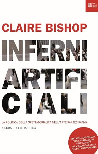 Inferni artificiali. La politica della spettatorialità nell'arte partecipativa. Nuova ediz.