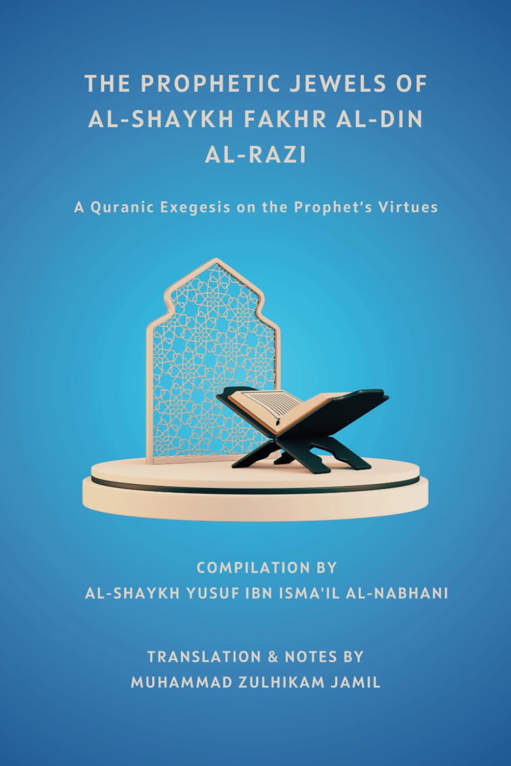 The Prophetic Jewels of al-Shaykh Fakhr al-Din al-Razi: A Quranic Exegesis on the Prophet’s Virtues
