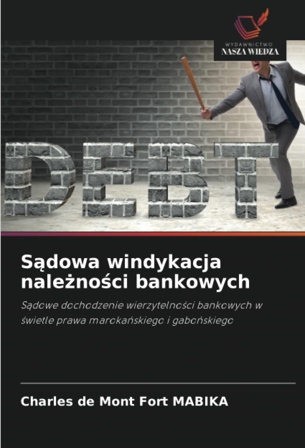 Sądowa windykacja należności bankowych: S¿dowe dochodzenie wierzytelno¿ci bankowych w ¿wietle prawa maroka¿skiego i gabo¿skiego
