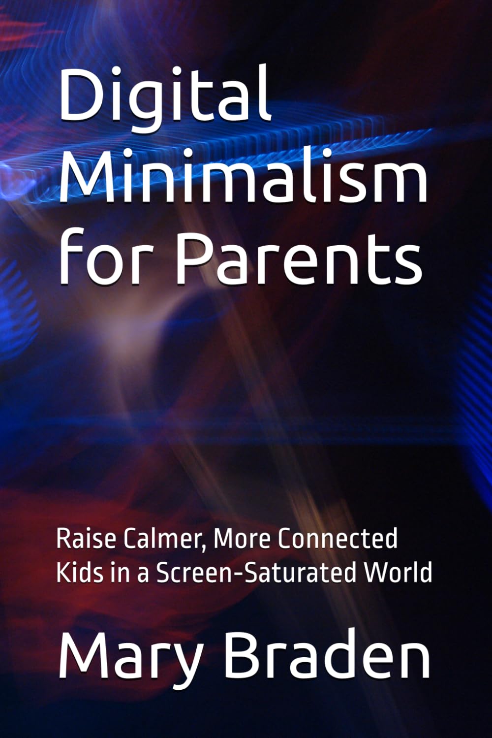 Digital Minimalism for Parents: Raise Calmer, More Connected Kids in a Screen‑Saturated World