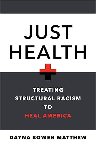 Just Health Treating Structural Racism To Heal America