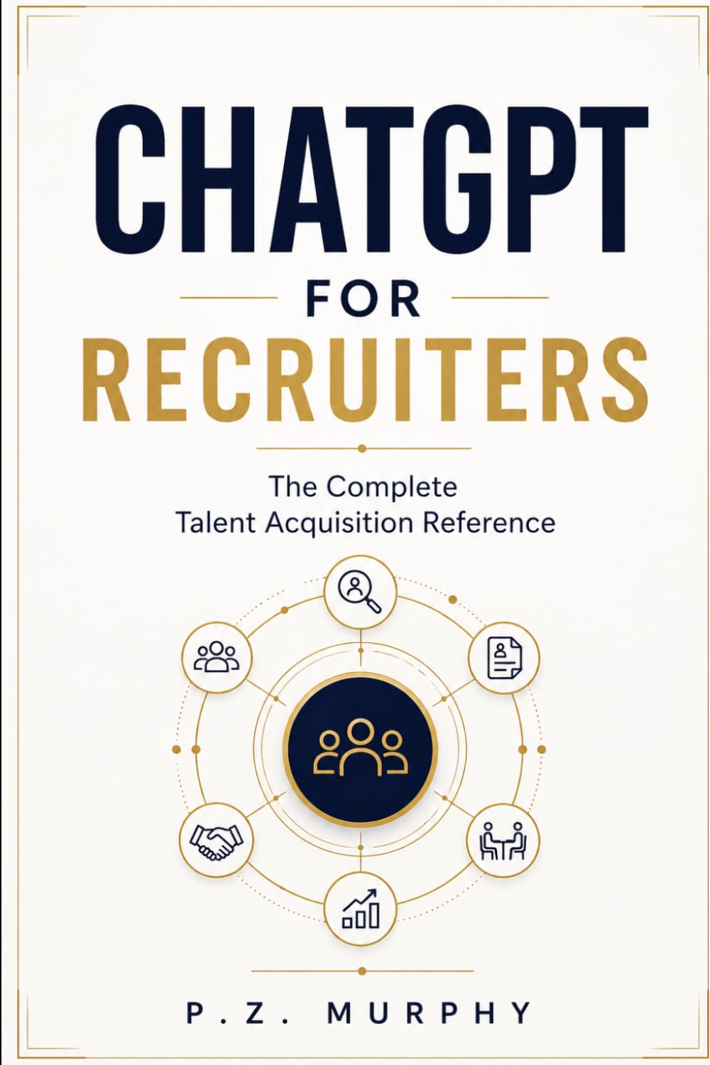 ChatGPT for Recruiters: The Complete Talent Acquisition Reference