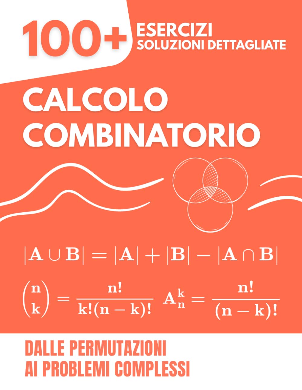 Calcolo Combinatorio: 100+ Esercizi con Soluzioni Dettagliate | Dalle Permutazioni ai Problemi Complessi