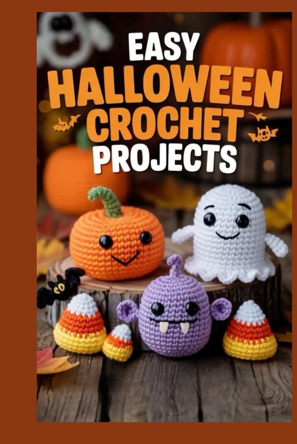 Easy Halloween Crochet Projects: A Fun, Step-by-Step Guide to Creating Adorable Amigurumi Ghosts, Pumpkins, Monsters & Mini Decorations