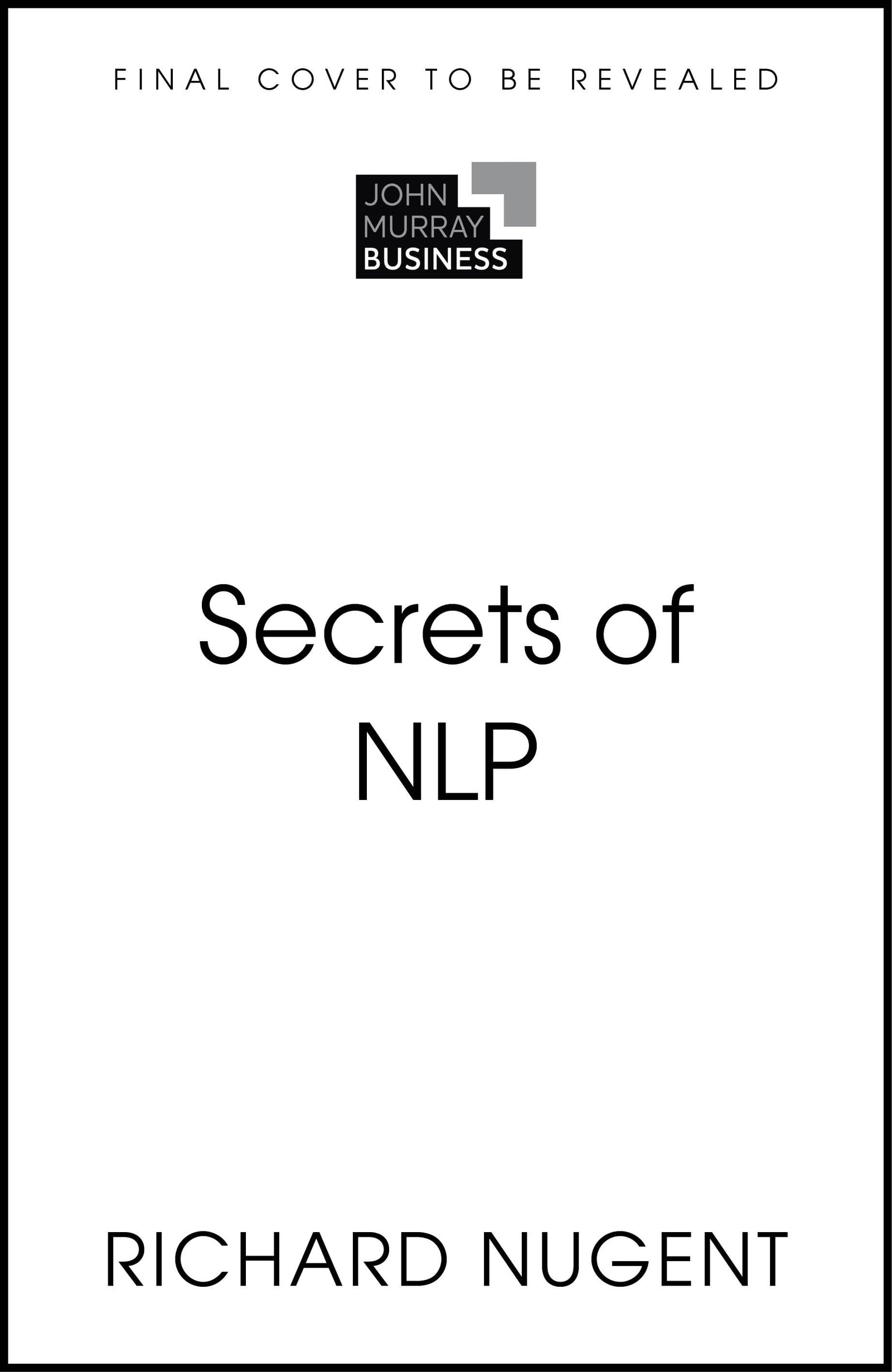 Secrets of Neuro-Linguistic Programming: 50 insights from NLP masters (Secrets of Success series)