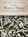 In the Name of Rome: The Men Who Won the Roman Empire