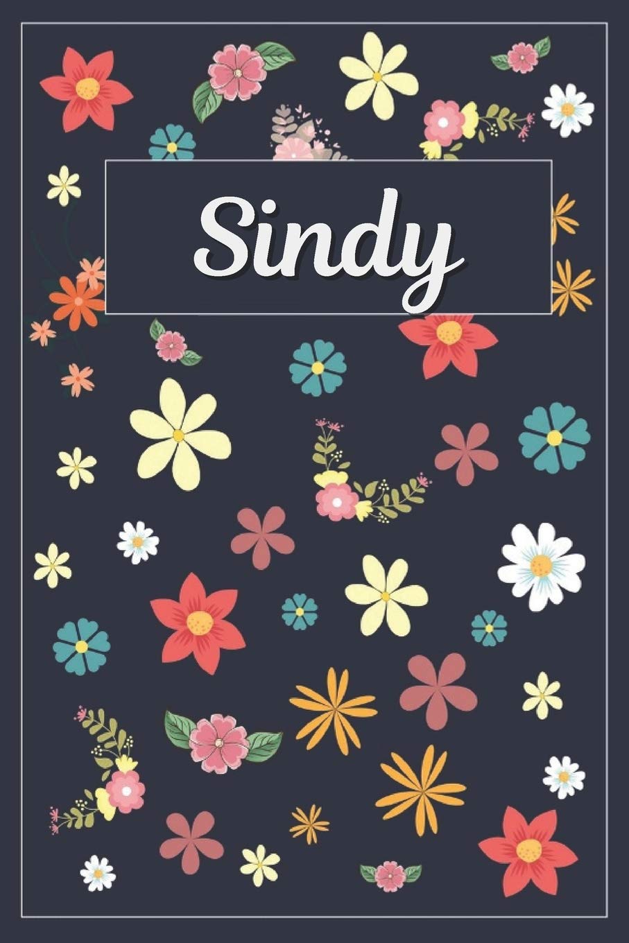 Sindy: Lined Writing Notebook with Personalized Name 120 Pages 6x9 Flowers