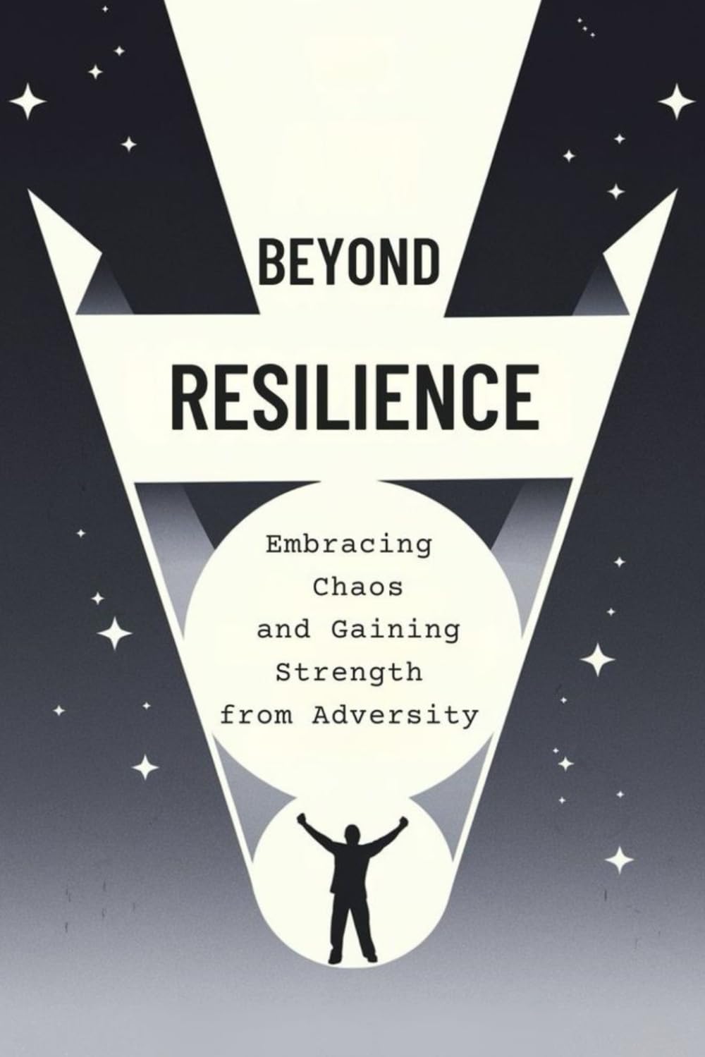Beyond Resilience: Embracing Chaos and Gaining Strength from Adversity