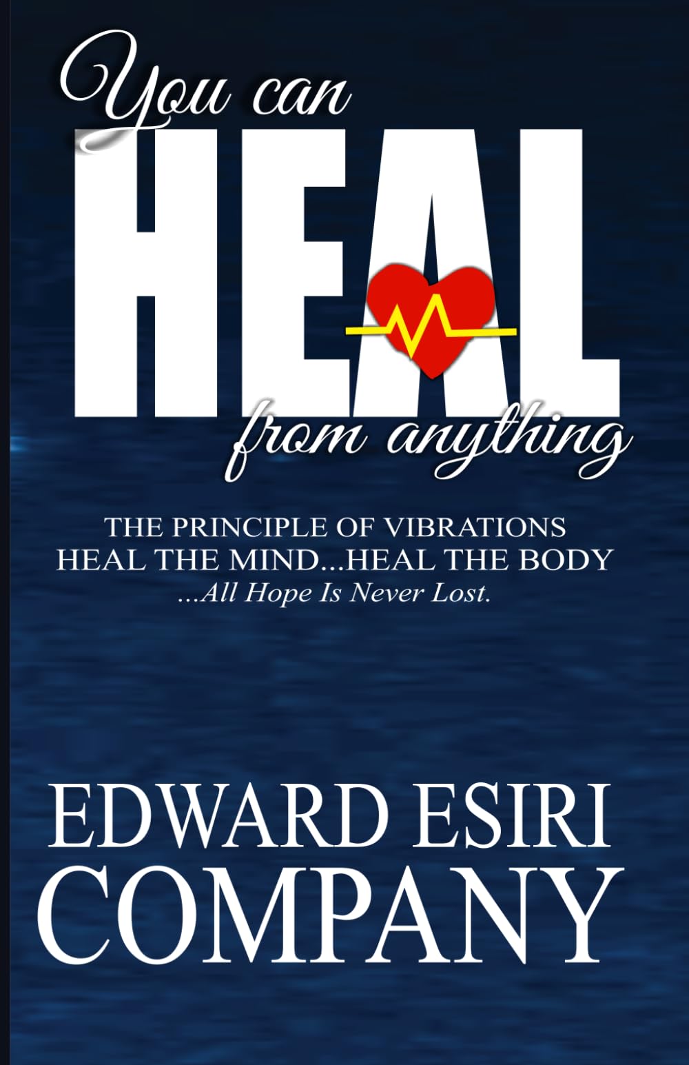 YOU CAN HEAL FROM ANYTHING The principle of vibrations Heal the mind... heal the body..All hope is never lost