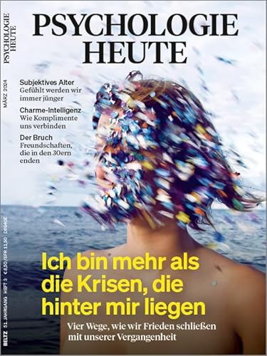 Psychologie Heute 3/2024 "Ich bin mehr als die Krisen, die hinter mir liegen"