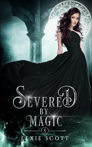 Severed by Magic: 5 (Drexel Academy)