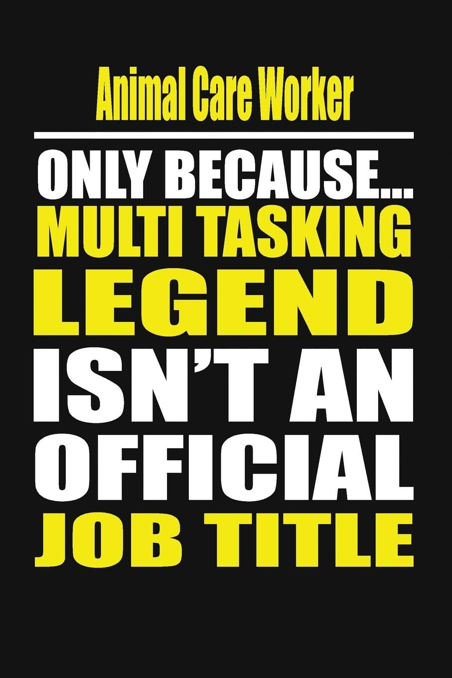 Animal Care Worker Only Because Multi Tasking Legend Isn't an Official Job Title