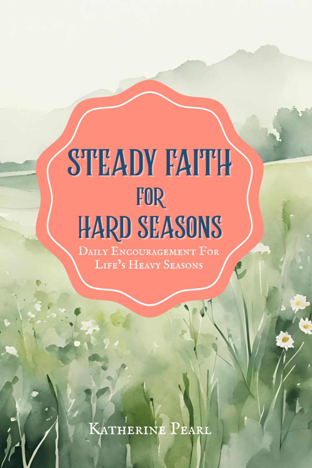 Steady Faith for hard Seasons: 30 Days of Daily Devotions