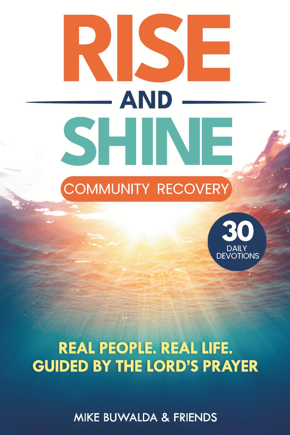 Rise and Shine - Community Recovery: Real People. Real Life. Guided By The Lord's Prayer