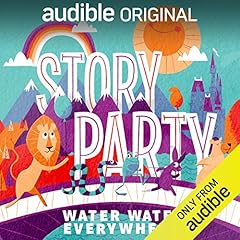 Story Party: Water Water Everywhere! Audiolibro Por Diane Ferlatte, Kirk Waller, Mark Binder, Rick Huddle, Samantha Land arte de portada