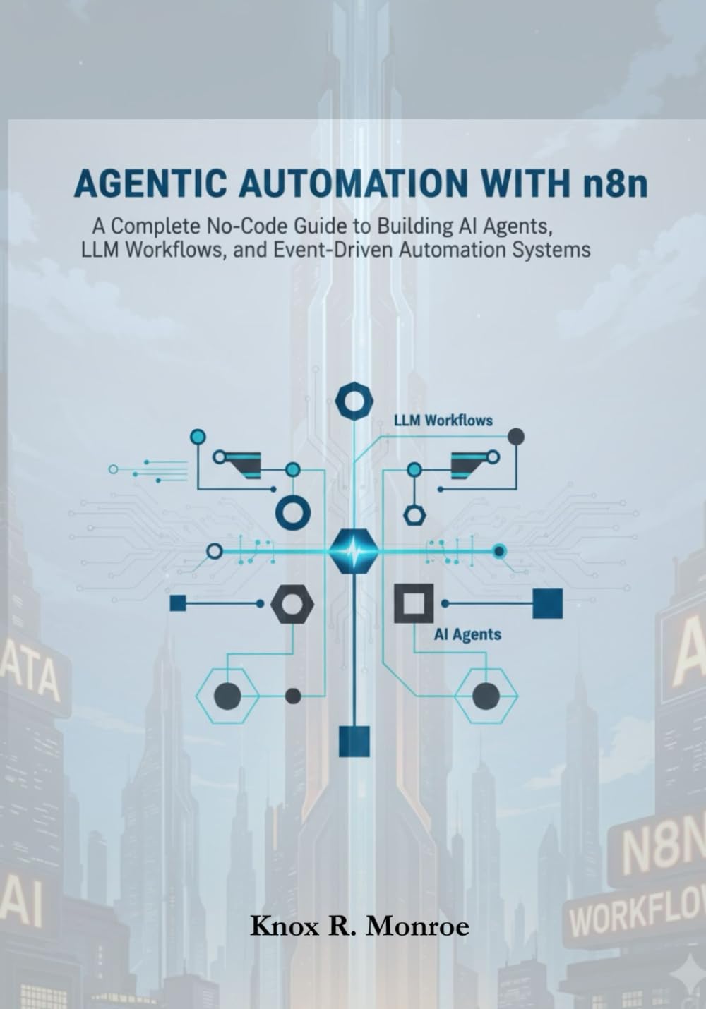 Agentic Automation with n8n: A Complete No-Code Guide to Building AI Agents, LLM Workflows, and Event-Driven Automation Systems.