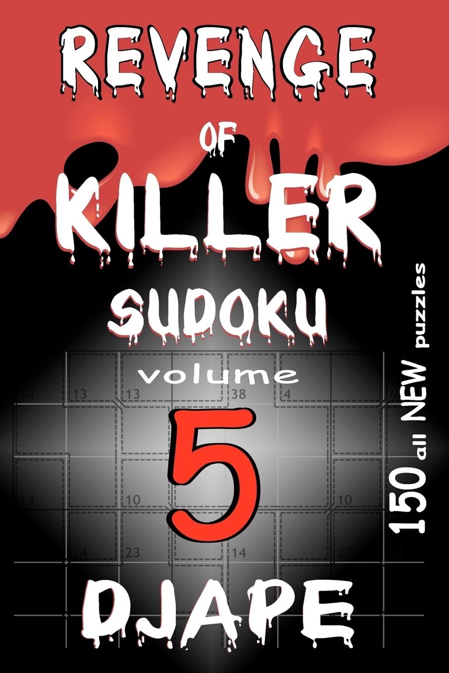 Revenge of Killer Sudoku 5: 150 puzzles (The Professional Killer Sudoku Series: 10-Volume Compendium)